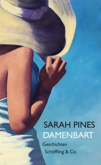 Cover: Sarah Pines. Damenbart - Geschichten. Schöffling und Co. Verlag, Frankfurt am Main, 2022.