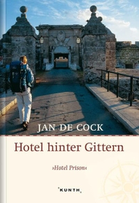 Buchcover: Jan de Cock. Hotel hinter Gittern - Von Knast zu Knast. Tagebuch einer außergewöhnlichen Weltreise. Wolfgang Kunth Verlag, München, 2004.