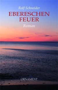 Buchcover: Rolf Schneider. Ebereschenfeuer - Roman. Quartus Verlag, Buch bei Jena, 2018.