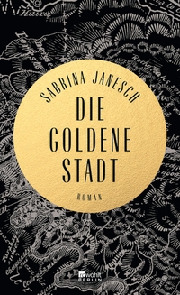 Buchcover: Sabrina Janesch. Die goldene Stadt - Roman. Rowohlt Berlin Verlag, Berlin, 2017.