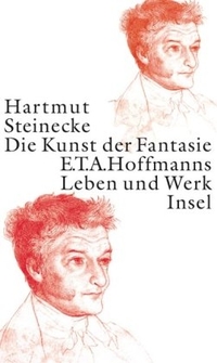 Buchcover: Hartmut Steinecke. Die Kunst der Fantasie - E.T.A. Hoffmanns Leben und Werk. Insel Verlag, Berlin, 2004.