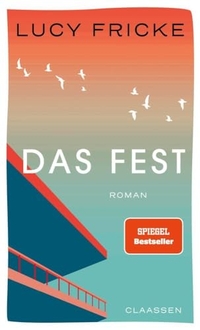 Lucy Fricke. Das Fest - Roman. Claassen Verlag, Berlin, 2024.