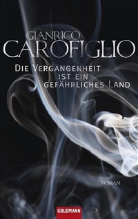 Buchcover: Gianrico Carofiglio. Die Vergangenheit ist ein gefährliches Land - Roman. Goldmann Verlag, München, 2008.