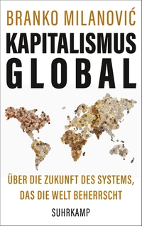 Buchcover: Branko Milanovic. Kapitalismus global - Über die Zukunft des Systems, das die Welt beherrscht. Suhrkamp Verlag, Berlin, 2020.