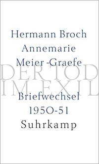 Buchcover: Hermann Broch / Annemarie Meier-Graefe. Der Tod im Exil - Hermann Broch - Annemarie Meier-Graefe. Briefwechsel 1950-51. Suhrkamp Verlag, Berlin, 2001.