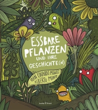 Buchcover: Alberto Montt / Iban Eduardo Munoz. Essbare Pflanzen und ihre Geschichte(n) - (Ab 10 Jahre). Jacoby und Stuart Verlag, Berlin, 2021.