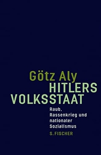 Buchcover: Götz Aly. Hitlers Volksstaat - Raub, Rassenkrieg und nationaler Sozialismus. S. Fischer Verlag, Frankfurt am Main, 2005.