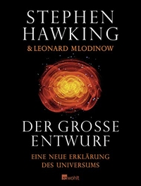 Buchcover: Stephen Hawking / Leonard Mlodinow. Der große Entwurf - Eine neue Erklärung des Universums. Rowohlt Verlag, Hamburg, 2010.