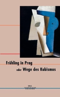 Buchcover: Heinke Fabritius / Ludger Hagedorn (Hg.). Frühling in Prag oder Wege des Kubismus. Deutsche Verlags-Anstalt (DVA), München, 2005.