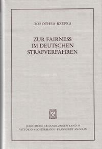Dorothea Rzepka. Zur Fairness im deutschen Strafverfahren. Vittorio Klostermann Verlag, Frankfurt am Main, 2000.