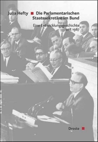 Buchcover: Julia Hefty. Die Parlamentarischen Staatssekretäre im Bund - Eine Entwicklungsgeschichte seit 1967. Droste Verlag, Düsseldorf, 2005.