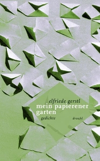 Elfriede Gerstl. mein papierener garten - Gedichte und Denkkrümel. Droschl Verlag, Graz, 2006.