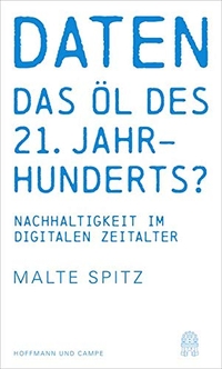 Buchcover: Malte Spitz. Daten - das Öl des 21. Jahrhunderts? - Nachhaltigkeit im digitalen Zeitalter. Hoffmann und Campe Verlag, Hamburg, 2017.