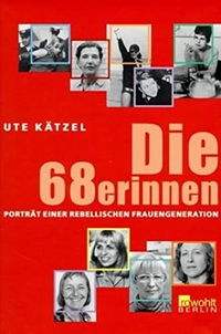 Buchcover: Ute Kätzel. Die 68erinnen - Porträt einer rebellischen Frauengeneration. Rowohlt Berlin Verlag, Berlin, 2002.