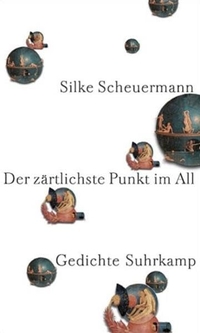 Buchcover: Silke Scheuermann. Der zärtlichste Punkt im All - Gedichte. Suhrkamp Verlag, Berlin, 2004.