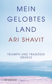 Buchcover: Ari Shavit. Mein gelobtes Land - Triumph und Tragödie Israels. C. Bertelsmann Verlag, München, 2015.