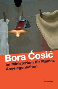 Buchcover: Bora Cosic. Im Ministerium für Mamas Angelegenheiten - Geschichten über alle möglichen Gewerbe. Folio Verlag, Wien - Bozen, 2011.