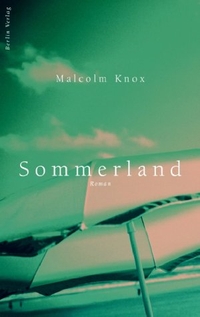 Cover: Malcolm Knox. Sommerland - Roman. Berlin Verlag, Berlin, 2002.