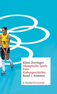 Buchcover: Klaus Zeyringer. Olympische Spiele. Eine Kulturgeschichte von 1896 bis heute - Band 1: Sommer. S. Fischer Verlag, Frankfurt am Main, 2016.