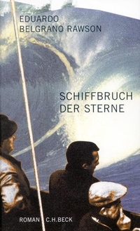 Buchcover: Eduardo Belgrano Rawson. Schiffbruch der Sterne - Roman. C.H. Beck Verlag, München, 2001.