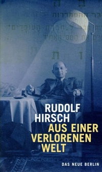Buchcover: Rudolf Hirsch. Aus einer verlorenen Welt - Memoiren. Das Neue Berlin Verlag, Berlin, 2002.