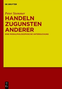 Buchcover: Peter Stemmer. Handeln zugunsten anderer - Eine moralphilosophische Untersuchung. Walter de Gruyter Verlag, München, 2000.