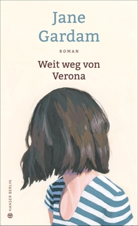 Buchcover: Jane Gardam. Weit weg von Verona - Roman. Hanser Berlin, Berlin, 2018.