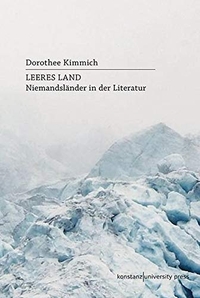 Buchcover: Dorothee Kimmich. Leeres Land - Niemandsländer in der Literatur. Konstanz University Press, Göttingen, 2021.