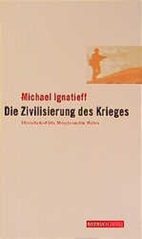 Buchcover: Michael Ignatieff. Die Zivilisierung des Krieges - Ethnische Konflikte, Menschenrechte, Medien. Rotbuch Verlag, Berlin, 2000.