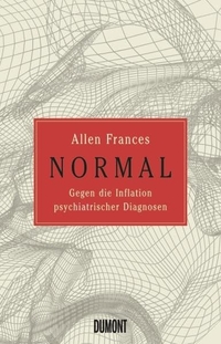 Buchcover: Allen Frances. NORMAL - Gegen die Inflation psychiatrischer Diagnosen. DuMont Verlag, Köln, 2013.