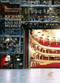 Cover: Johanna Dombois / Richard Klein. Richard Wagner und seine Medien - Für eine kritische Praxis des Musiktheaters. Klett-Cotta Verlag, Stuttgart, 2012.