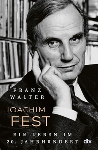 Franz Walter. Joachim Fest - Ein Leben im 20. Jahrhundert . dtv, München, 2026.