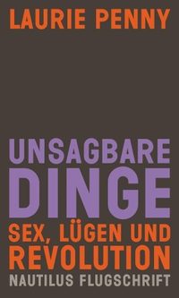 Buchcover: Laurie Penny. Unsagbare Dinge - Sex, Lügen und Revolution. Edition Nautilus, Hamburg, 2015.
