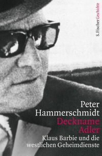 Cover: Peter Hammerschmidt. Deckname Adler - Klaus Barbie und die westlichen Geheimdienste. S. Fischer Verlag, Frankfurt am Main, 2014.