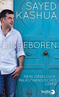 Cover: Sayed Kashua. Eingeboren - Mein israelisch-palästinensisches Leben. Berlin Verlag, Berlin, 2016.