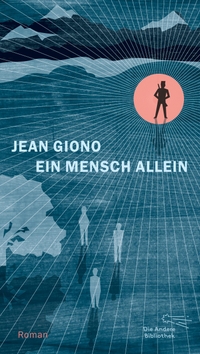 Buchcover: Jean Giono. Ein Mensch allein - Roman. Die Andere Bibliothek, Berlin, 2018.