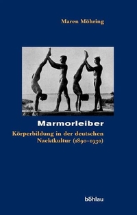 Buchcover: Maren Möhring. Marmorleiber - Körperbildung in der deutschen Nacktkultur (1890-1930). Dissertation. Böhlau Verlag, Wien - Köln - Weimar, 2004.