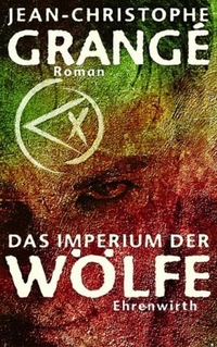 Buchcover: Jean-Christophe Grange. Das Imperium der Wölfe - Roman. Ehrenwirth Verlag, Köln, 2004.