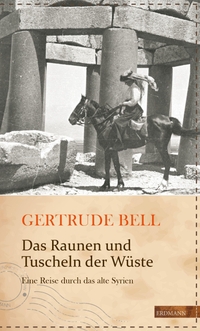 Buchcover: Gertrude Bell. Das Raunen und Tuscheln der Wüste - Eine Reise durch das alte Syrien. Edition Erdmann, Wiesbaden, 2015.