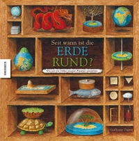 Cover: Guillaume Duprat. Seit wann ist die Erde rund? - Wie sich die Völker unseren Planeten vorstellte (Ab 7 Jahre). Knesebeck Verlag, München, 2009.