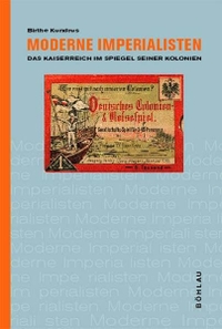 Buchcover: Birthe Kundrus. Moderne Imperialisten - Das Kaiserreich im Spiegel seiner Kolonien. Habil.. Böhlau Verlag, Wien - Köln - Weimar, 2003.