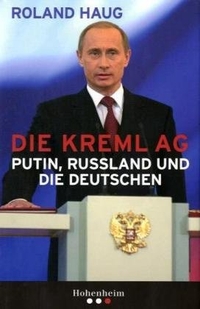 Buchcover: Roland Haug. Die Kreml AG - Putin, Russland und die Deutschen. Hohenheim Verlag, Stuttgart, 2007.