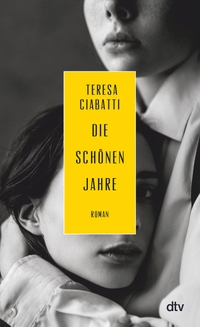 Buchcover: Teresa Ciabatti. Die schönen Jahre - Roman. dtv, München, 2023.