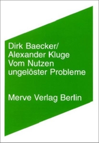 Buchcover: Dirk Baecker / Alexander Kluge. Vom Nutzen ungelöster Probleme. Merve Verlag, Berlin, 2003.