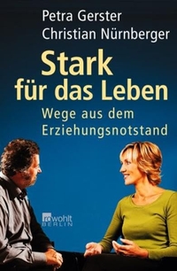 Buchcover: Petra Gerster / Christian Nürnberger. Stark für das Leben - Wege aus dem Erziehungsnotstand.. Rowohlt Berlin Verlag, Berlin, 2003.