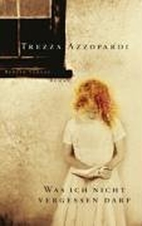 Buchcover: Trezza Azzopardi. Was ich nicht vergessen darf - Roman. Berlin Verlag, Berlin, 2005.