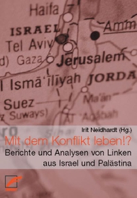 Buchcover: Irit Neidhardt (Hg.). Mit dem Konflikt leben!? - Berichte und Analysen von Linken aus Israel und Palästina. Unrast Verlag, Münster, 2003.