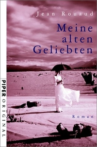 Buchcover: Jean Rouaud. Meine alten Geliebten - Roman. Piper Verlag, München, 2002.