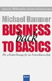 Cover: Michael Hammer. Business back to Basics - Die 9-Punkte- Strategie für den Unternehmenserfolg. Econ Verlag, Berlin, 2002.
