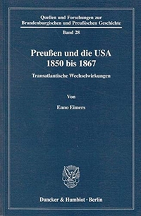 Cover: Enno Eimers. Preußen und die USA 1850- 1867 - Transatlantische Wechselwirkungen.. Duncker und Humblot Verlag, Berlin, 2004.